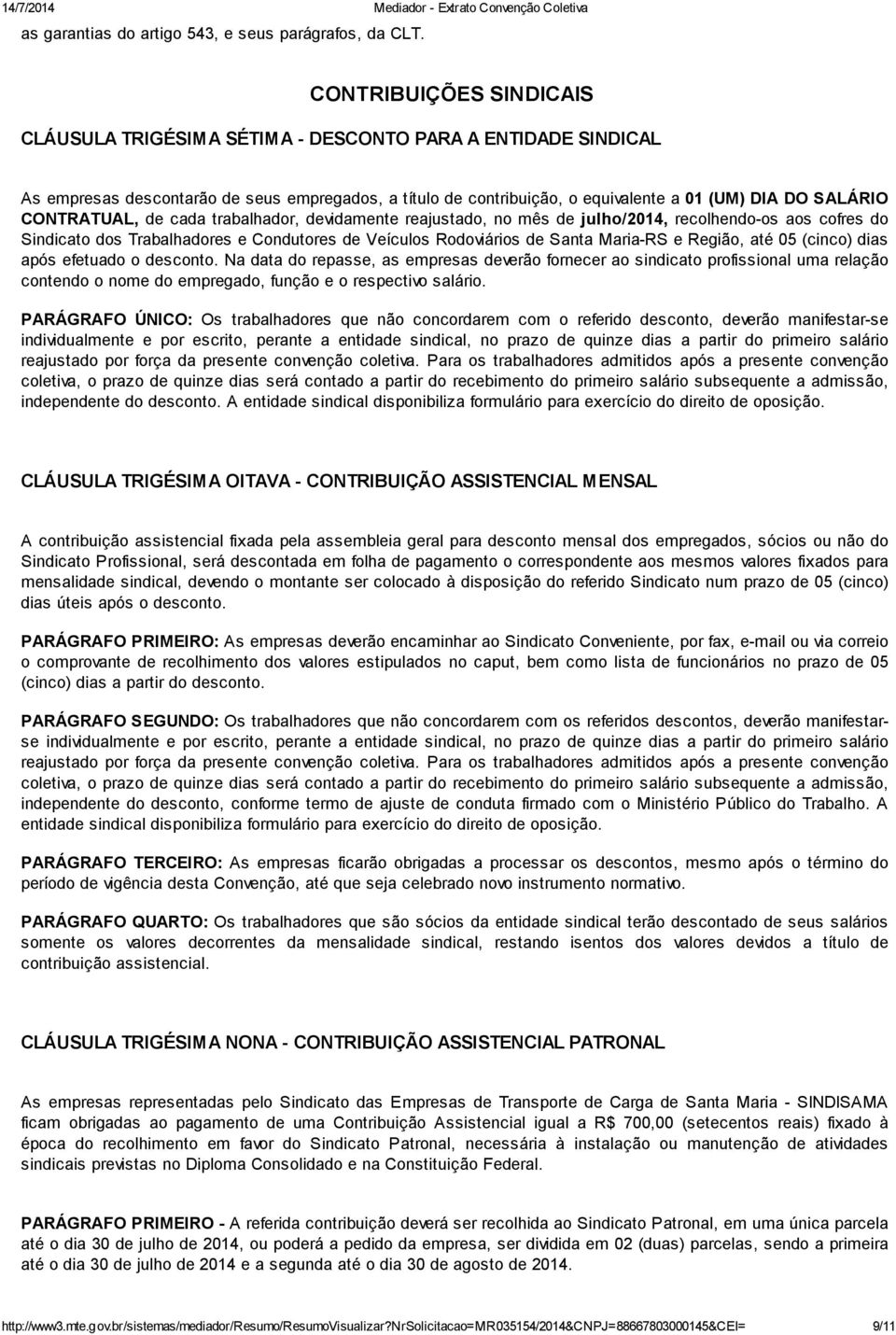 CONTRATUAL, de cada trabalhador, devidamente reajustado, no mês de julho/2014, recolhendo-os aos cofres do Sindicato dos Trabalhadores e Condutores de Veículos Rodoviários de Santa Maria-RS e Região,