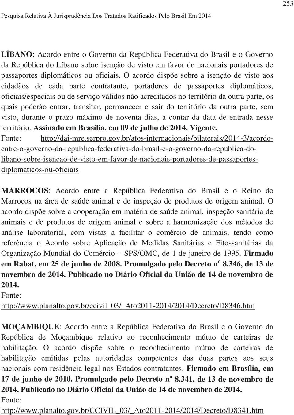 O acordo dispõe sobre a isenção de visto aos cidadãos de cada parte contratante, portadores de passaportes diplomáticos, oficiais/especiais ou de serviço válidos não acreditados no território da