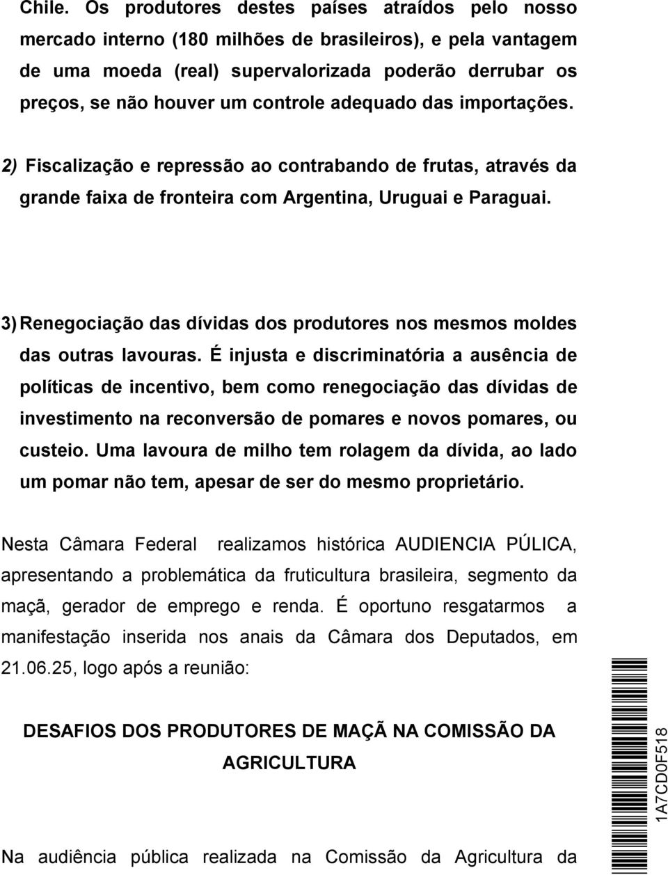 adequado das importações. 2) Fiscalização e repressão ao contrabando de frutas, através da grande faixa de fronteira com Argentina, Uruguai e Paraguai.