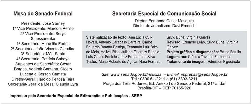 Mesa: Claudia Lyra Secretaria Especial de Comunicação Social Sistematização de texto: Ana Lúcia C. R.