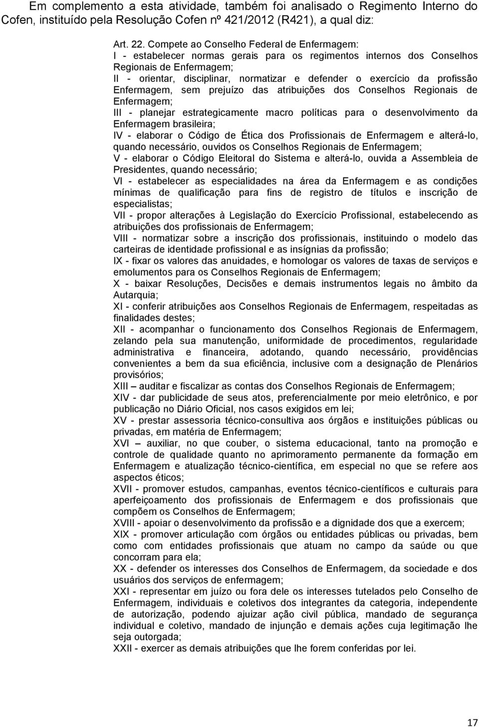 prjuízo das atribuiçõs dos Conslhos Rgionais d Enfrmagm; III - planjar stratgicamnt macro políticas para o dsnvolvimnto da Enfrmagm brasilira; IV - laborar o Código d Ética dos Profissionais d