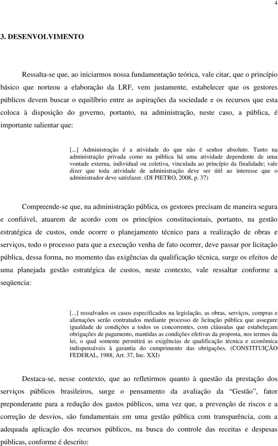 que: [...] Administração é a atividade do que não é senhor absoluto.