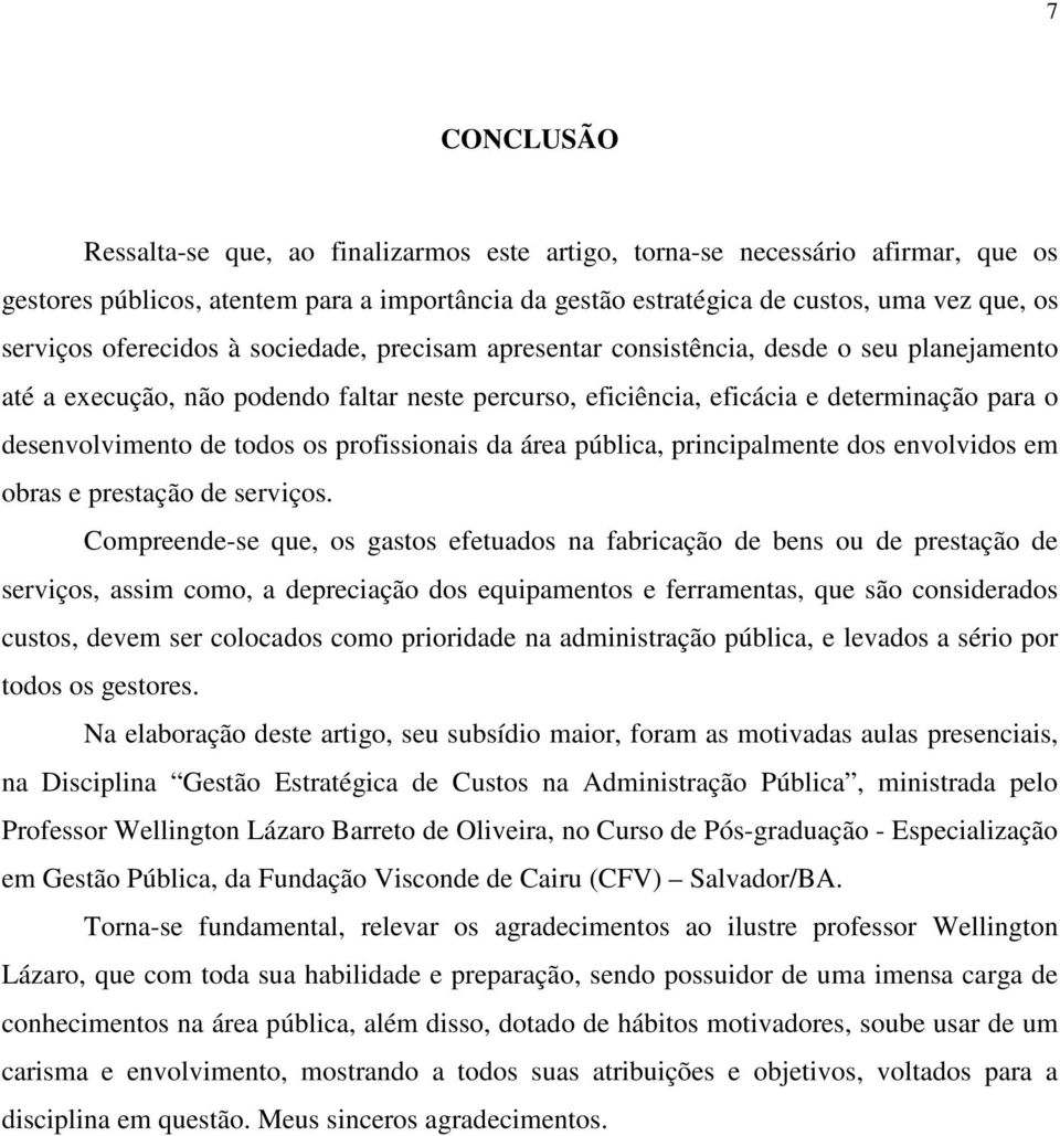 todos os profissionais da área pública, principalmente dos envolvidos em obras e prestação de serviços.