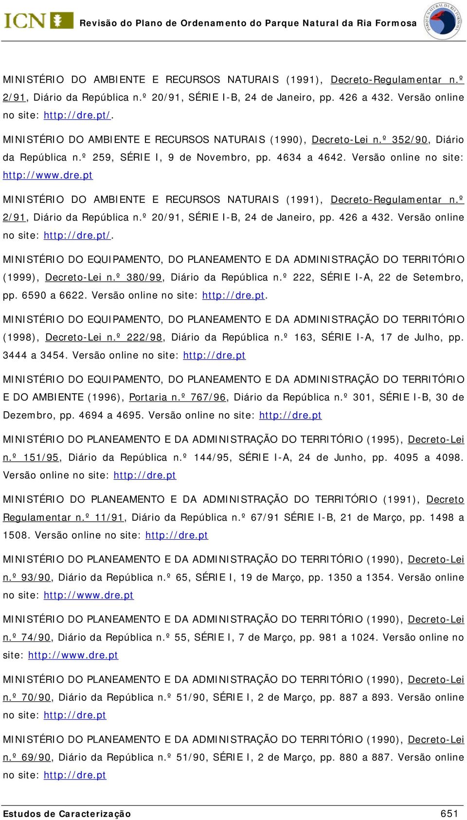 pt  MINISTÉRIO DO EQUIPAMENTO, DO PLANEAMENTO E DA ADMINISTRAÇÃO DO TERRITÓRIO (1999), Decreto-Lei n.º 380/99, Diário da República n.º 222, SÉRIE I-A, 22 de Setembro, pp. 6590 a 6622.