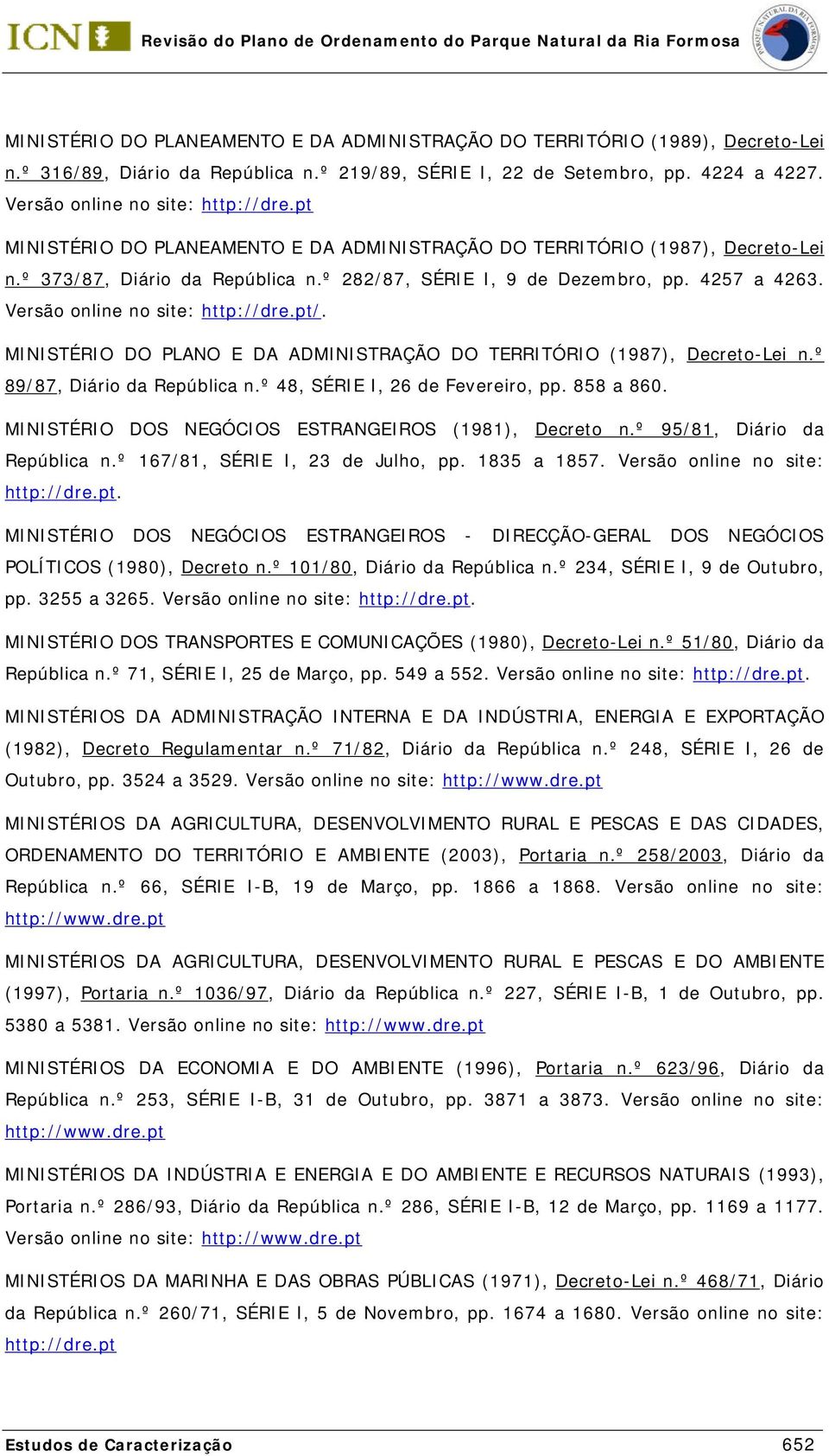 Versão online no site: /. MINISTÉRIO DO PLANO E DA ADMINISTRAÇÃO DO TERRITÓRIO (1987), Decreto-Lei n.º 89/87, Diário da República n.º 48, SÉRIE I, 26 de Fevereiro, pp. 858 a 860.