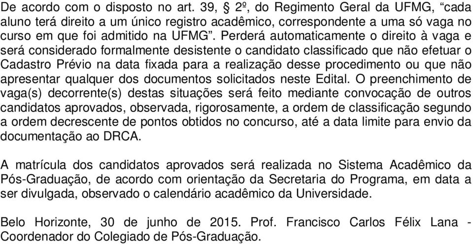 que não apresentar qualquer dos documentos solicitados neste Edital.