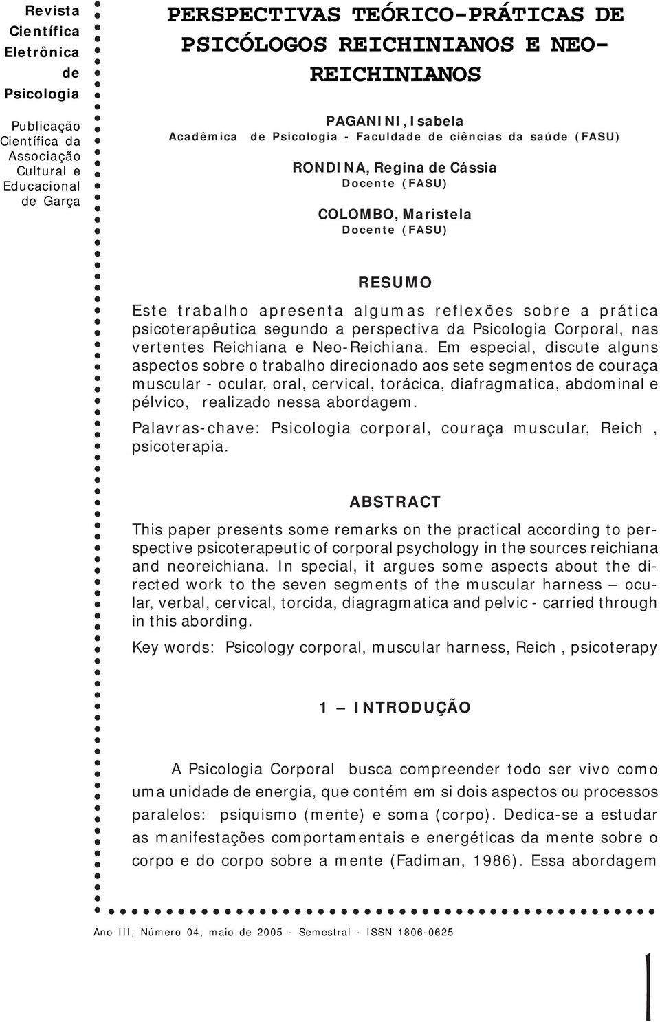 Em especial, discute alguns aspectos sobre o trabalho direcionado aos sete segmentos couraça muscular - ocular, oral, cervical, torácica, diafragmatica, abdominal e pélvico, realizado nessa abordagem.