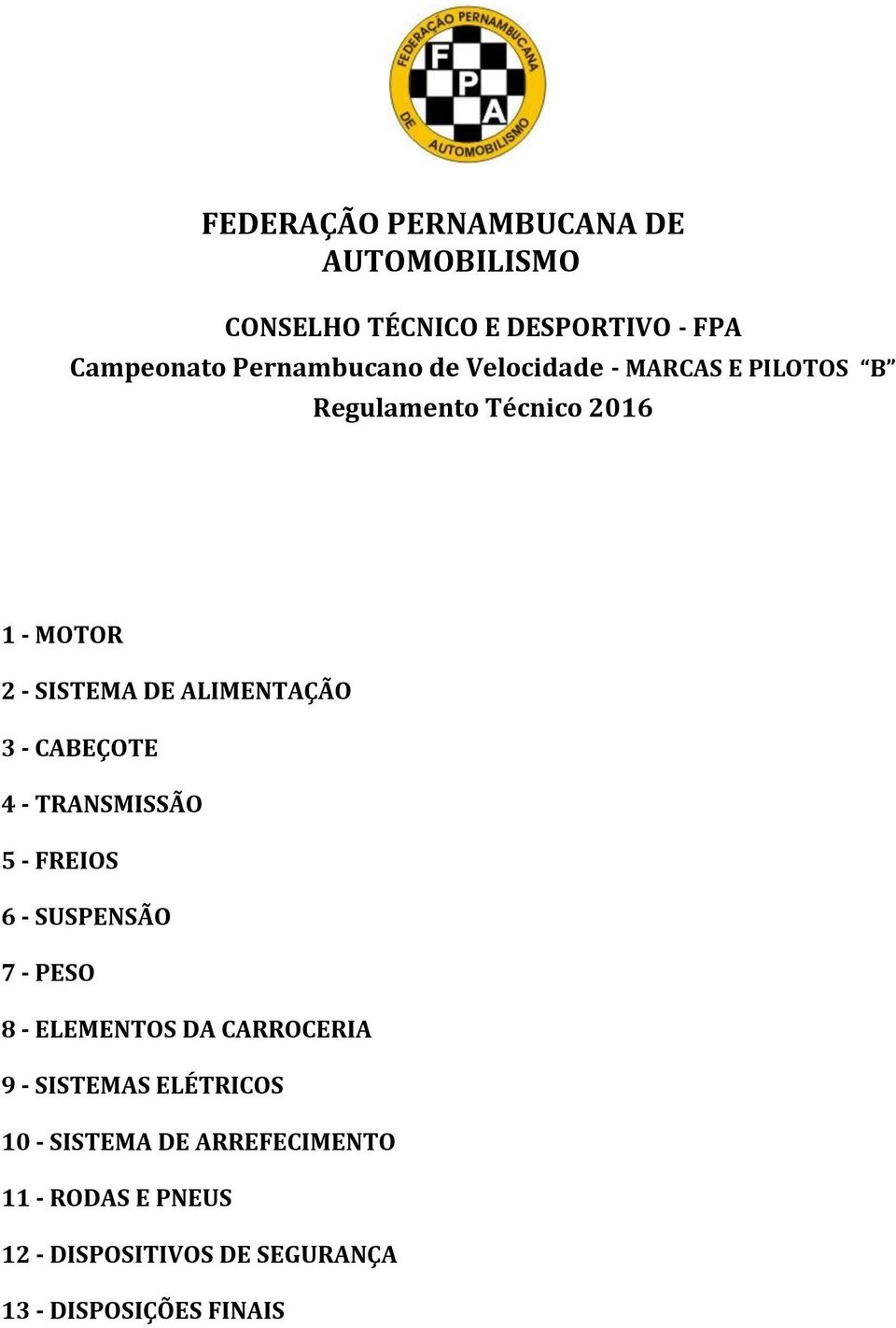 CABEÇOTE 4 - TRANSMISSÃO 5 - FREIOS 6 - SUSPENSÃO 7 - PESO 8 - ELEMENTOS DA CARROCERIA 9 - SISTEMAS