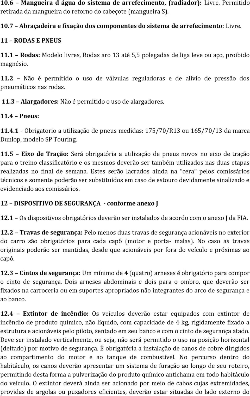 11.3 Alargadores: Não é permitido o uso de alargadores. 11.