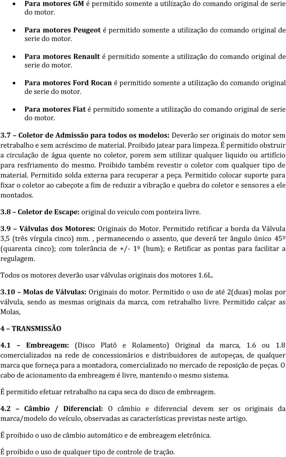 Para motores Fiat é permitido somente a utilização do comando original de serie do motor. 3.