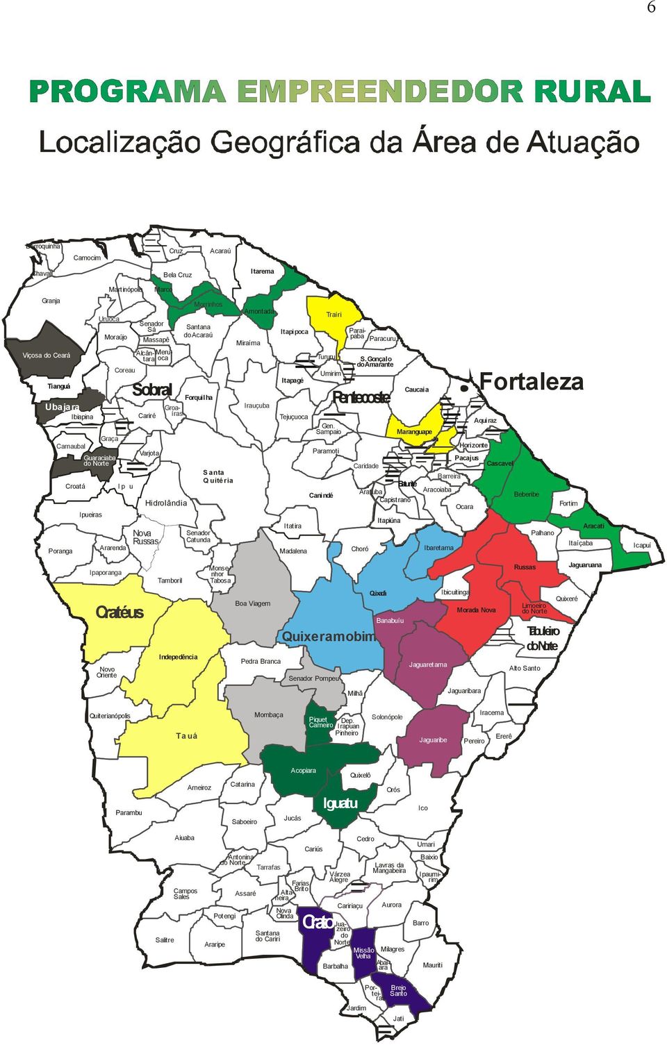 Baixio Ipaumirim Barro Araripe Salitre Campos Sales Aiuaba Arneiroz Catarina Saboeiro Tauá Quiterianópolis Mombaça Potengi Assaré Tarrafas Nova Olinda Altaneira Farias Brito Acopiara Piquet Carneiro