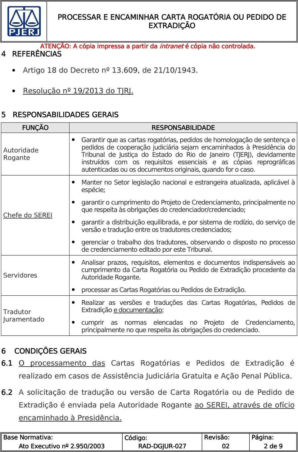 Presidência do Tribunal de Justiça do Estado do Rio de Janeiro (TJERJ), devidamente instruídos com os requisitos essenciais e as cópias reprográficas autenticadas ou os documentos originais, quando