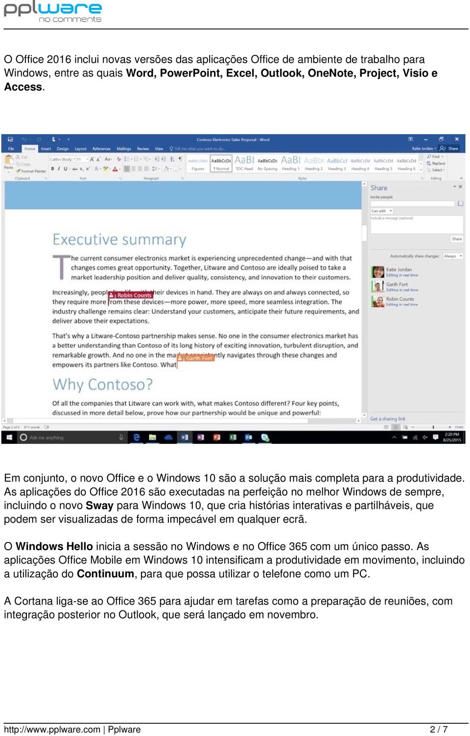 As aplicações do Office 2016 são executadas na perfeição no melhor Windows de sempre, incluindo o novo Sway para Windows 10, que cria histórias interativas e partilháveis, que podem ser visualizadas