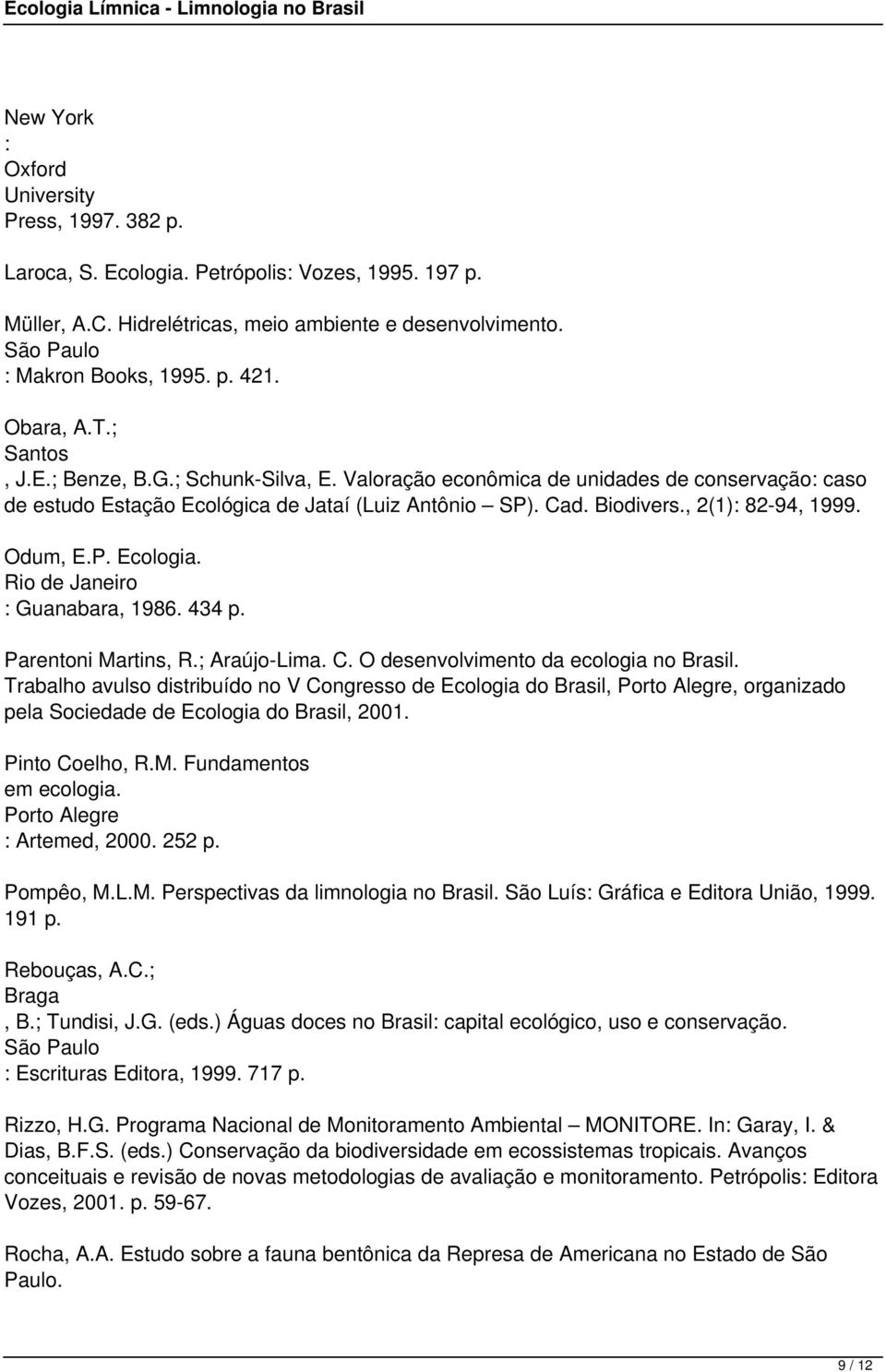 , 2(1): 82-94, 1999. Odum, E.P. Ecologia. : Guanabara, 1986. 434 p. Parentoni Martins, R.; Araújo-Lima. C. O desenvolvimento da ecologia no Brasil.