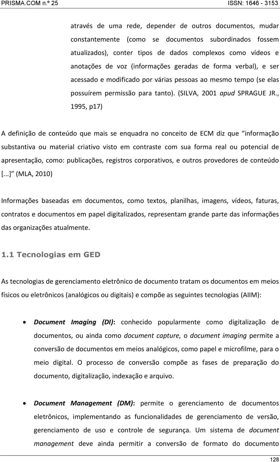 , 1995, p17) A definição de conteúdo que mais se enquadra no conceito de ECM diz que informação substantiva ou material criativo visto em contraste com sua forma real ou potencial de apresentação,