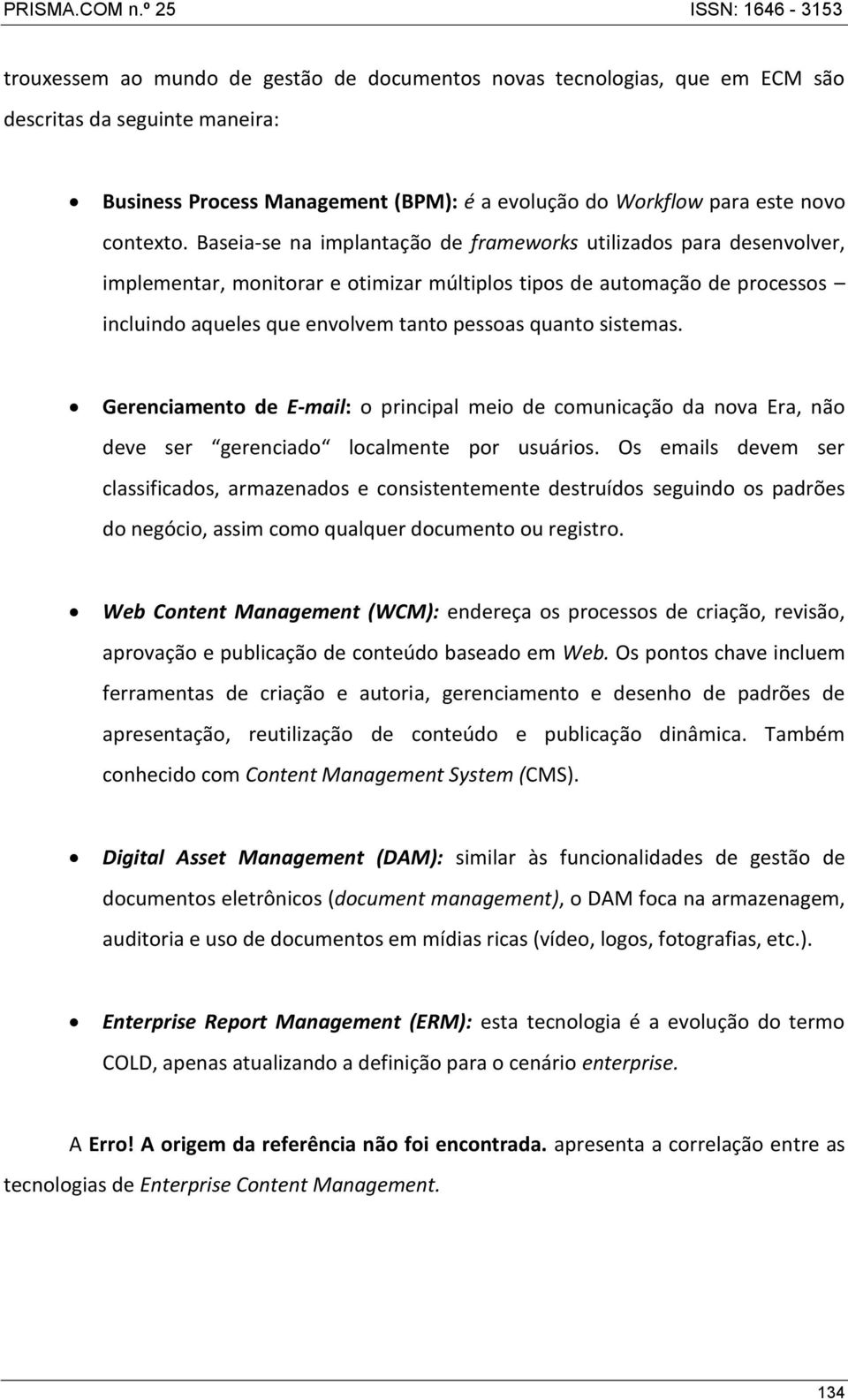 sistemas. Gerenciamento de E-mail: o principal meio de comunicação da nova Era, não deve ser gerenciado localmente por usuários.