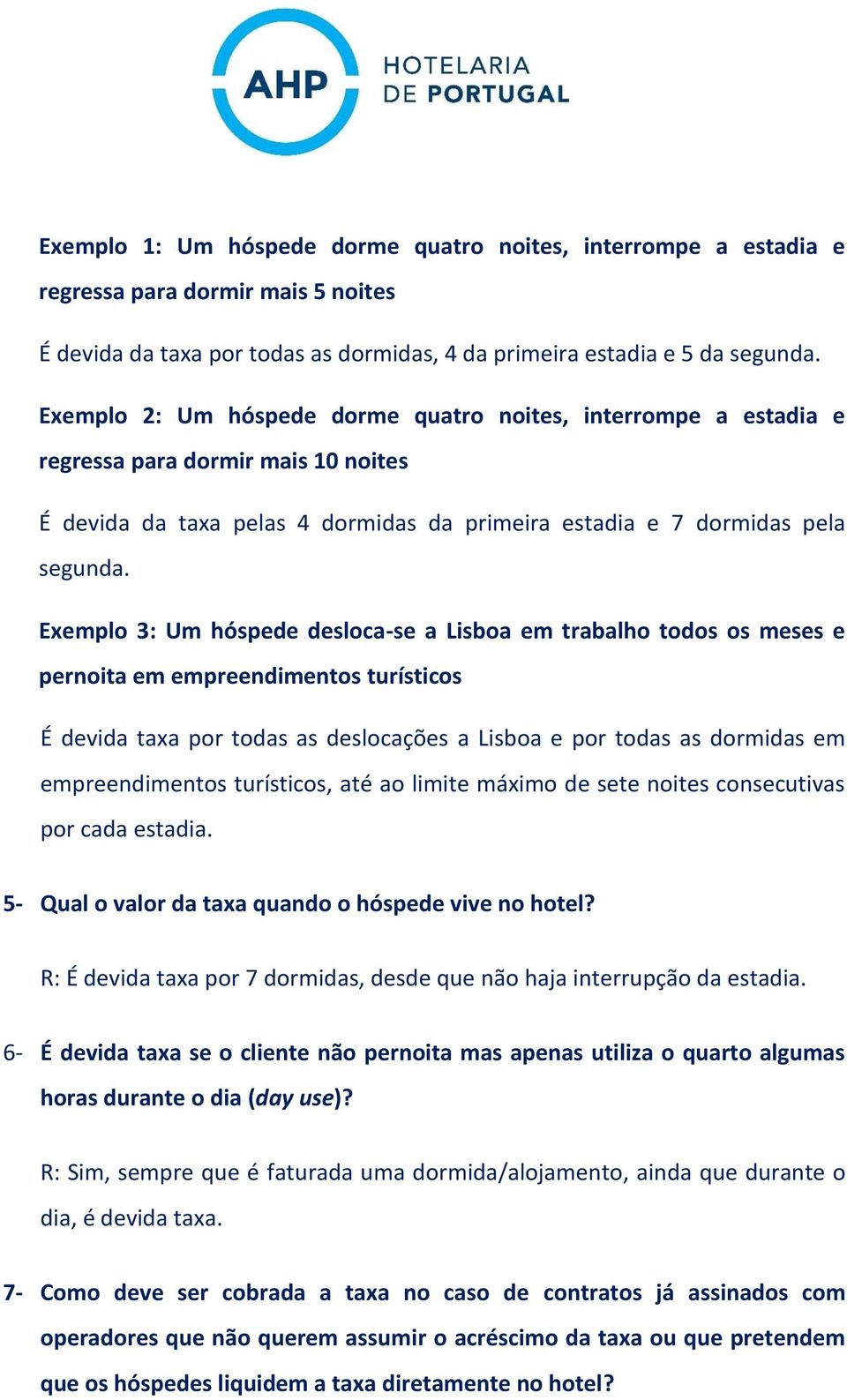 Exemplo 3: Um hóspede desloca-se a Lisboa em trabalho todos os meses e pernoita em empreendimentos turísticos É devida taxa por todas as deslocações a Lisboa e por todas as dormidas em