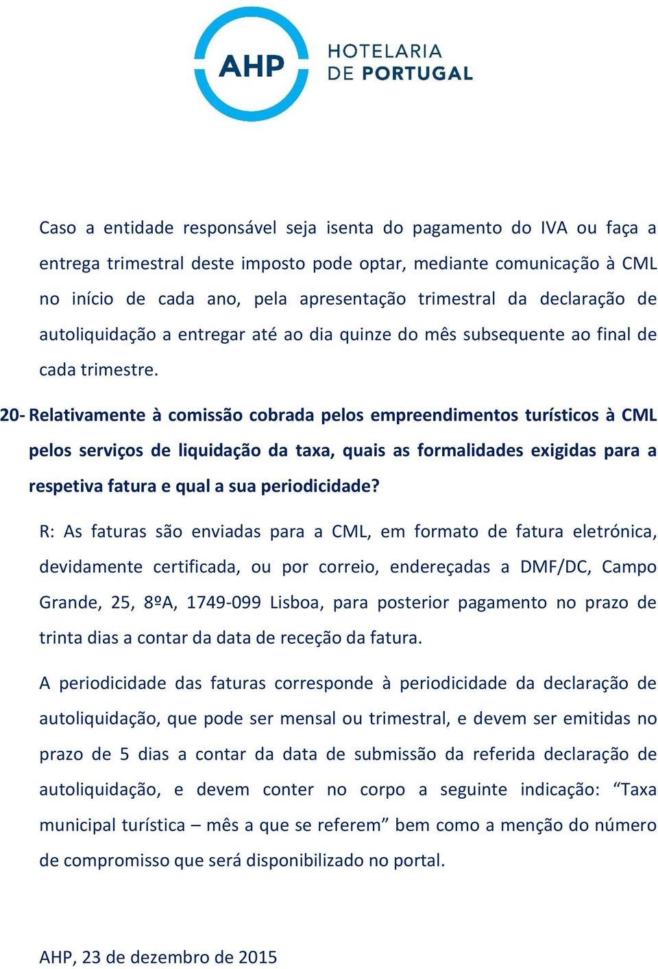 20- Relativamente à comissão cobrada pelos empreendimentos turísticos à CML pelos serviços de liquidação da taxa, quais as formalidades exigidas para a respetiva fatura e qual a sua periodicidade?