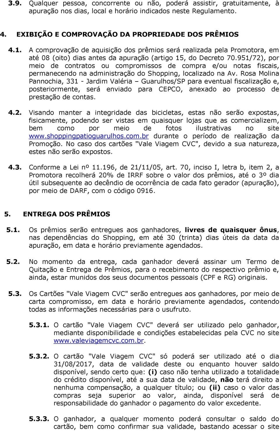 951/72), por meio de contratos ou compromissos de compra e/ou notas fiscais, permanecendo na administração do Shopping, localizado na Av.