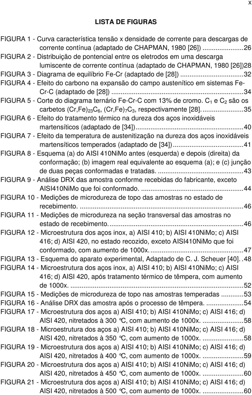 [28])... 32 FIGURA 4 - Efeito do carbono na expansão do campo austenítico em sistemas Fe- Cr-C (adaptado de [28])... 34 FIGURA 5 - Corte do diagrama ternário Fe-Cr-C com 13% de cromo.