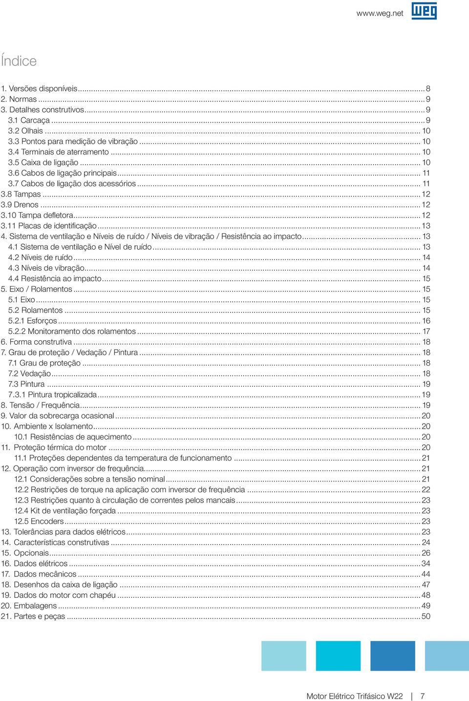 Sistema de ventilação e Níveis de ruído / Níveis de vibração / Resistência ao impacto... 13 4.1 Sistema de ventilação e Nível de ruído... 13 4.2 Níveis de ruído... 14 4.3 Níveis de vibração... 14 4.4 Resistência ao impacto.