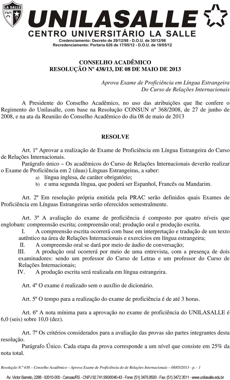 1º Aprovar a realização Exame Proficiência em Língua Estrangeira do Curso Relações Internacionais.