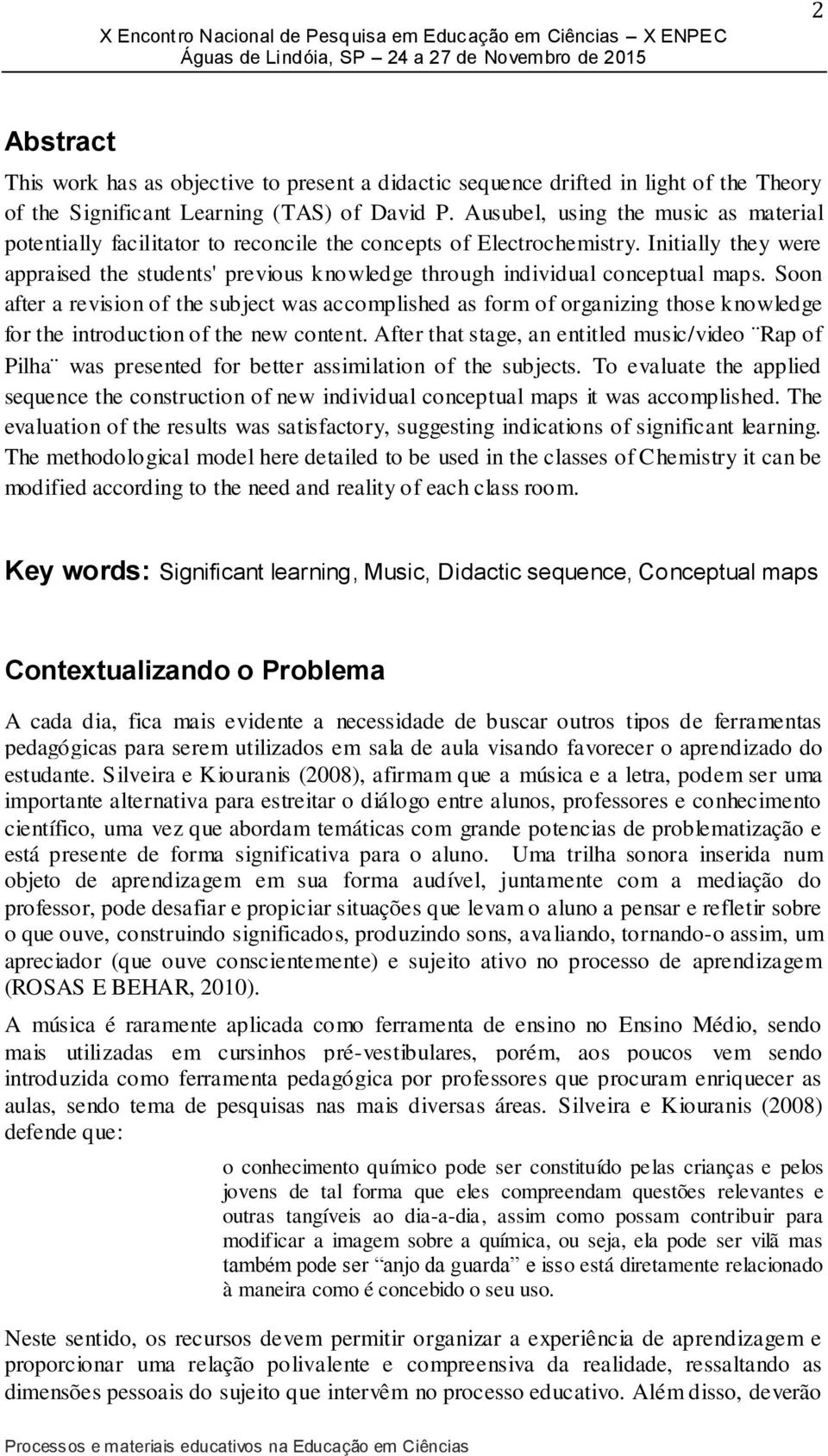 Initially they were appraised the students' previous knowledge through individual conceptual maps.