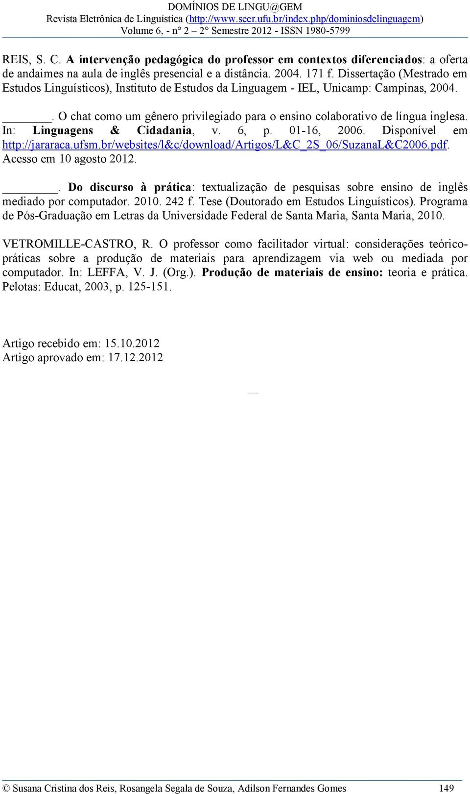 In: Linguagens & Cidadania, v. 6, p. 01-16, 2006. Disponível em http://jararaca.ufsm.br/websites/l&c/download/artigos/l&c_2s_06/suzanal&c2006.pdf. Acesso em 10 agosto 2012.