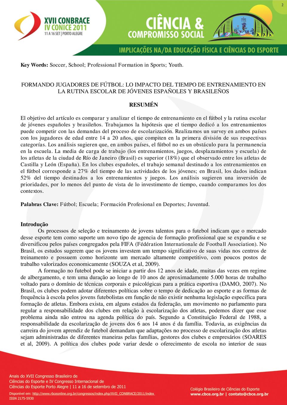 entrenamiento en el fútbol y la rutina escolar de jóvenes españoles y brasileños.