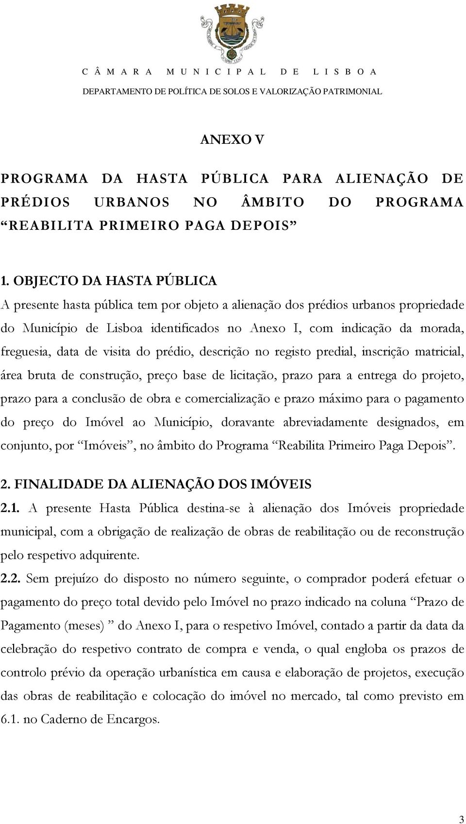 de visita do prédio, descrição no registo predial, inscrição matricial, área bruta de construção, preço base de licitação, prazo para a entrega do projeto, prazo para a conclusão de obra e