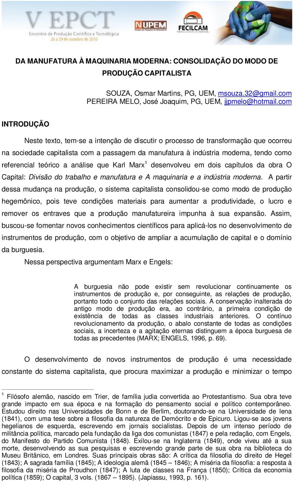 teórico a análise que Karl Marx 1 desenvolveu em dois capítulos da obra O Capital: Divisão do trabalho e manufatura e A maquinaria e a indústria moderna.