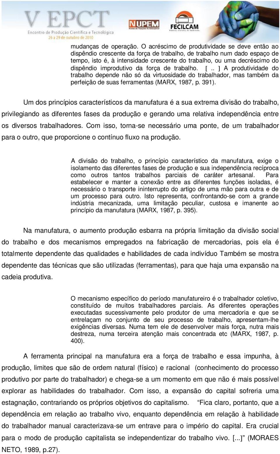 dispêndio improdutivo da força de trabalho... A produtividade do trabalho depende não só da virtuosidade do trabalhador, mas também da perfeição de suas ferramentas (MARX, 1987, p. 391).