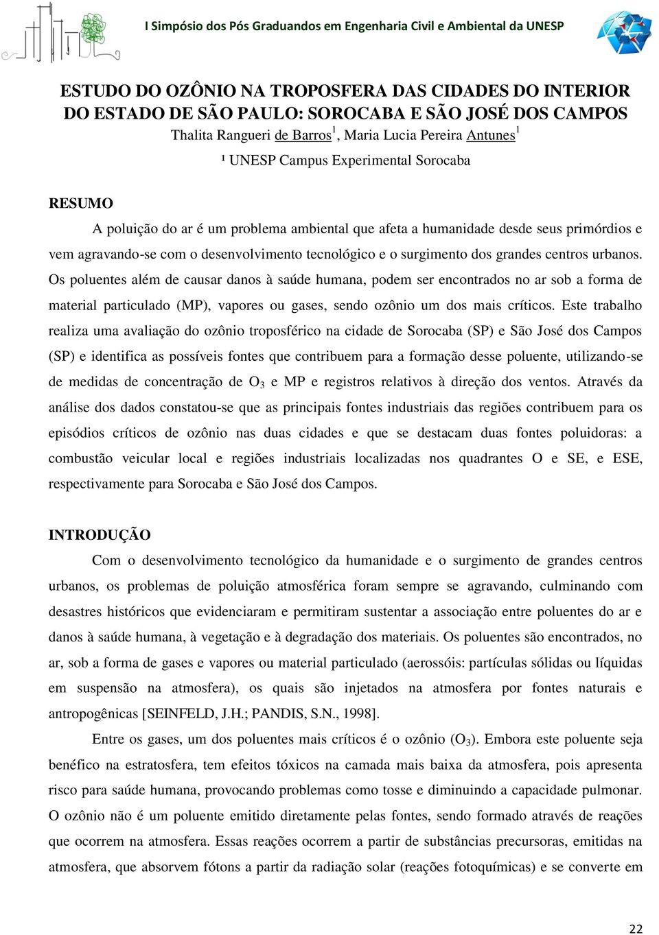 Os poluentes além de causar danos à saúde humana, podem ser encontrados no ar sob a forma de material particulado (MP), vapores ou gases, sendo ozônio um dos mais críticos.