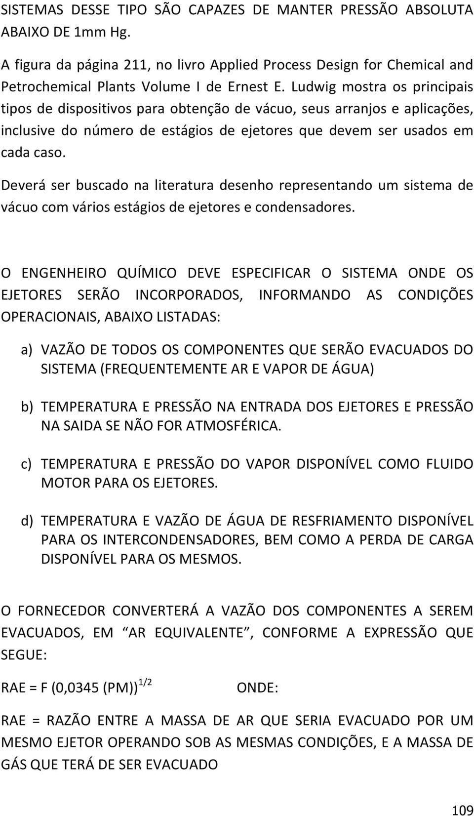 Deverá ser buscado na literatura desenho representando um sistema de vácuo com vários estágios de ejetores e condensadores.