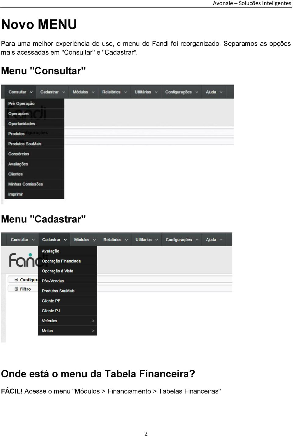 Separamos as opções mais acessadas em "Consultar" e "Cadastrar".