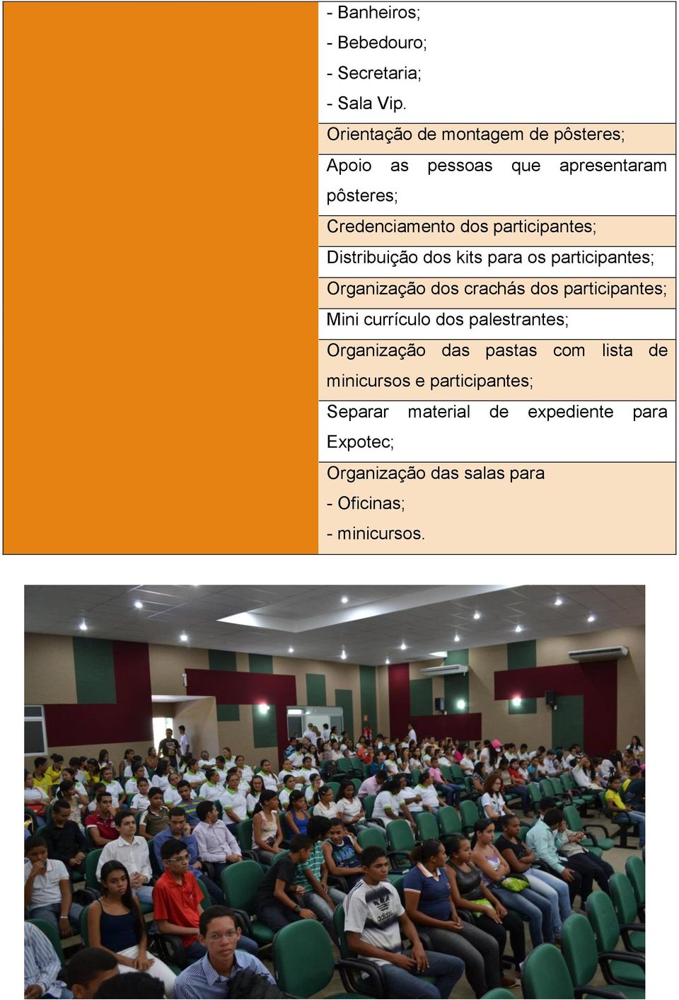 participantes; Distribuição dos kits para os participantes; Organização dos crachás dos participantes; Mini