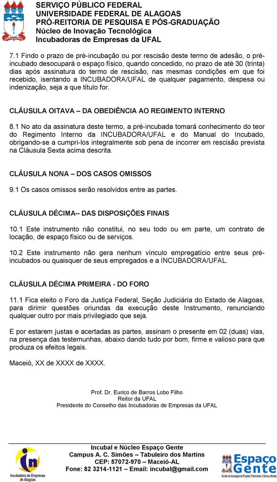 CLÁUSULA OITAVA DA OBEDIÊNCIA AO REGIMENTO INTERNO 8.