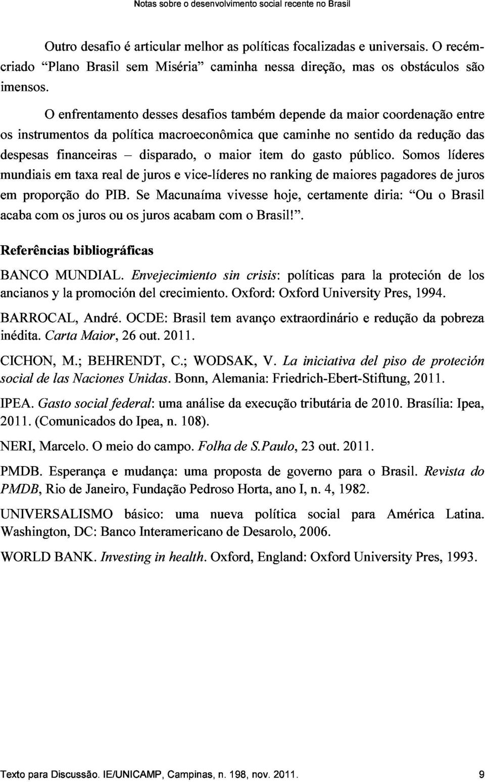 acaba proporção com em financeiras os taxa juros do real PIB. ou de os Se disparado, juros Macunaíma acabam e vice-líderes o maior com vivesse o no Brasil!