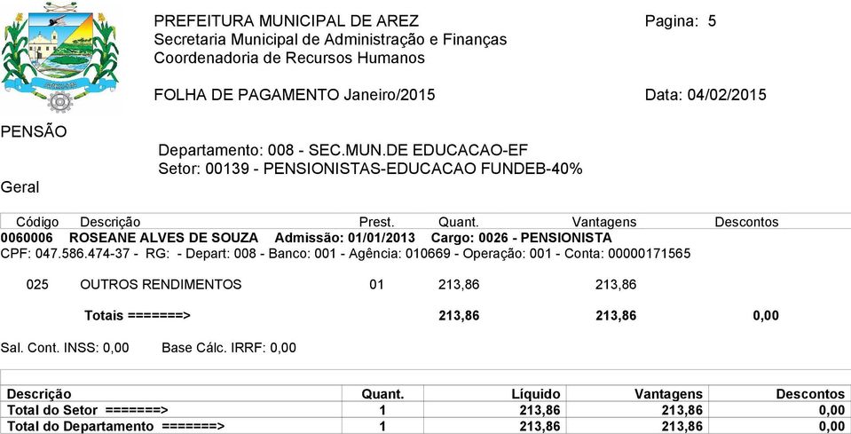 DE EDUCACAO-EF Setor: 00139 - PENSIONISTAS-EDUCACAO FUNDEB-40% 0060006 ROSEANE ALVES DE SOUZA Admissão: 01/01/2013 Cargo: