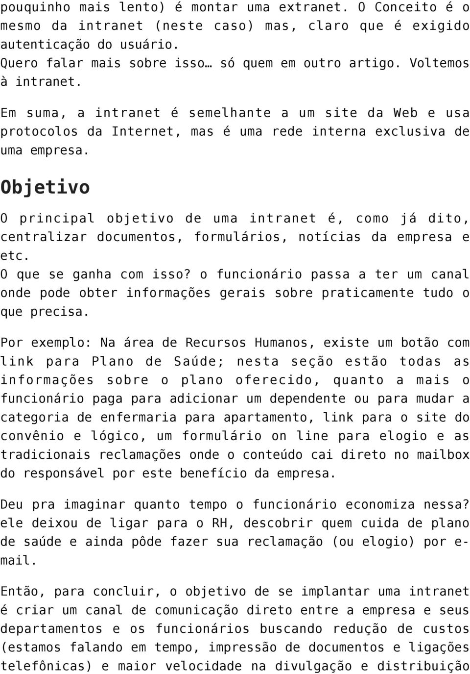 Objetivo O principal objetivo de uma intranet é, como já dito, centralizar documentos, formulários, notícias da empresa e etc. O que se ganha com isso?