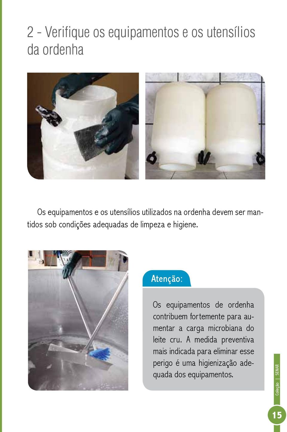 Os equipamentos de ordenha contribuem fortemente para aumentar a carga microbiana do leite cru.