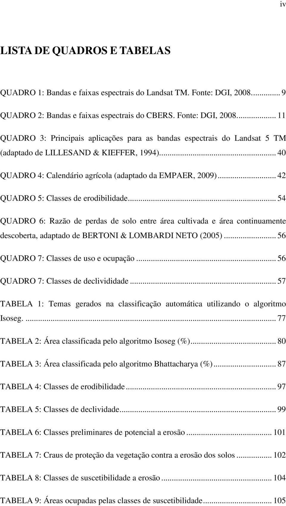 .. 40 QUADRO 4: Calendário agrícola (adaptado da EMPAER, 2009)... 42 QUADRO 5: Classes de erodibilidade.