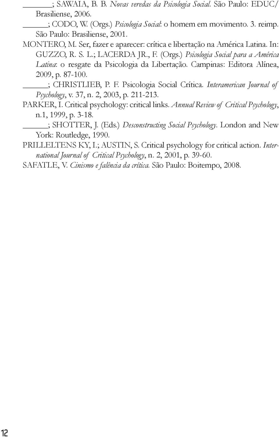 Campinas: Editora Alínea, 2009, p. 87-100. ; CHRISTLIEB, P. F. Psicologia Social Crítica. Interamerican Journal of Psychology, v. 37, n. 2, 2003, p. 211-213. PARKER, I.