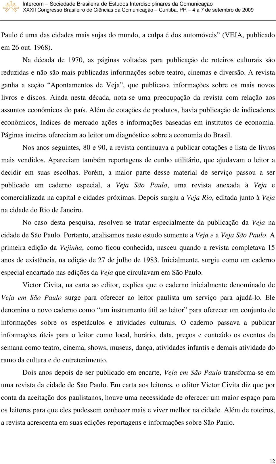 A revista ganha a seção Apontamentos de Veja, que publicava informações sobre os mais novos livros e discos.