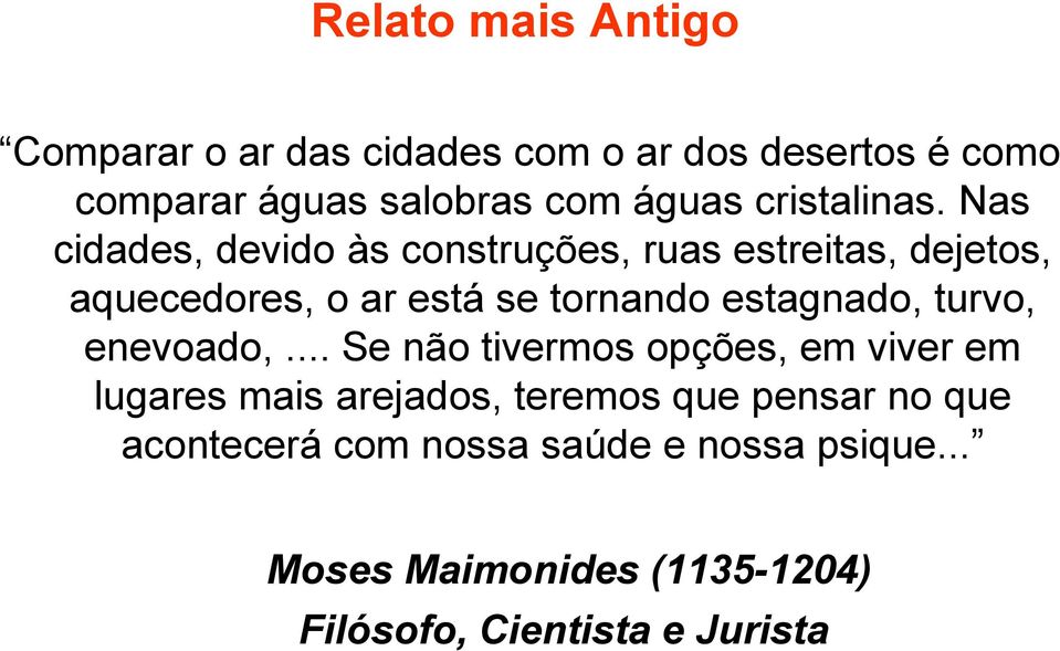 Nas cidades, devido às construções, ruas estreitas, dejetos, aquecedores, o ar está se tornando estagnado,