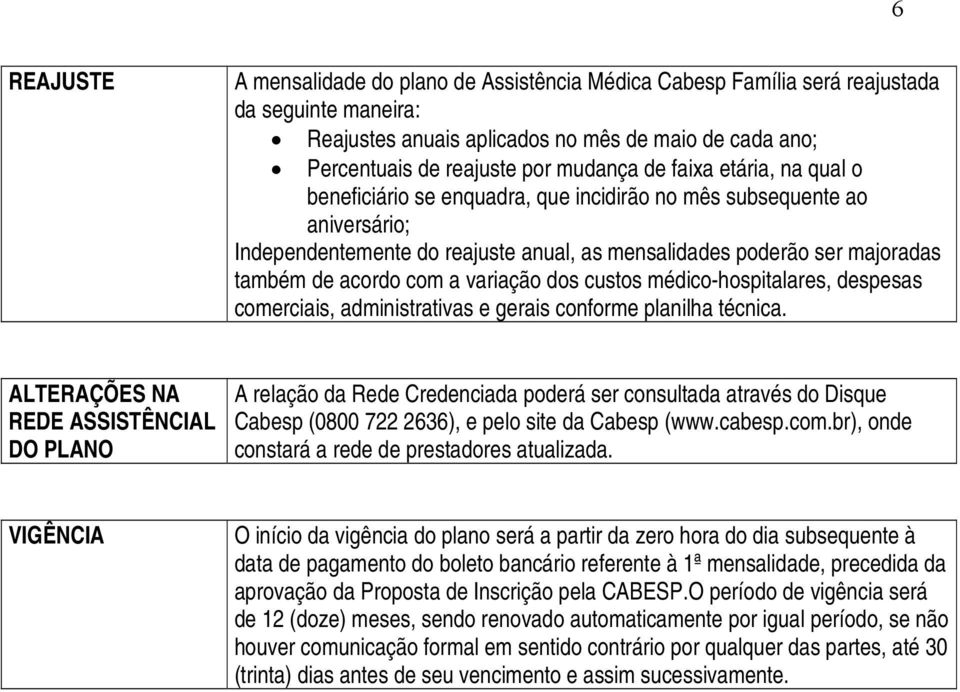 variação dos custos médico-hospitalares, despesas comerciais, administrativas e gerais conforme planilha técnica.