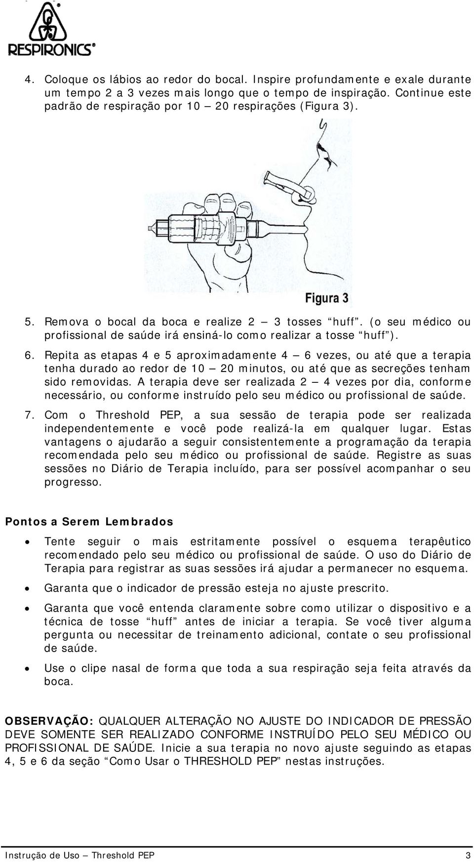 (o seu médico ou profissional de saúde irá ensiná-lo como realizar a tosse huff ). 6.