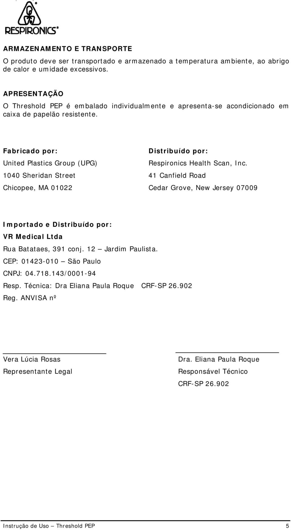 Fabricado por: United Plastics Group (UPG) 1040 Sheridan Street Chicopee, MA 01022 Distribuído por: Respironics Health Scan, Inc.