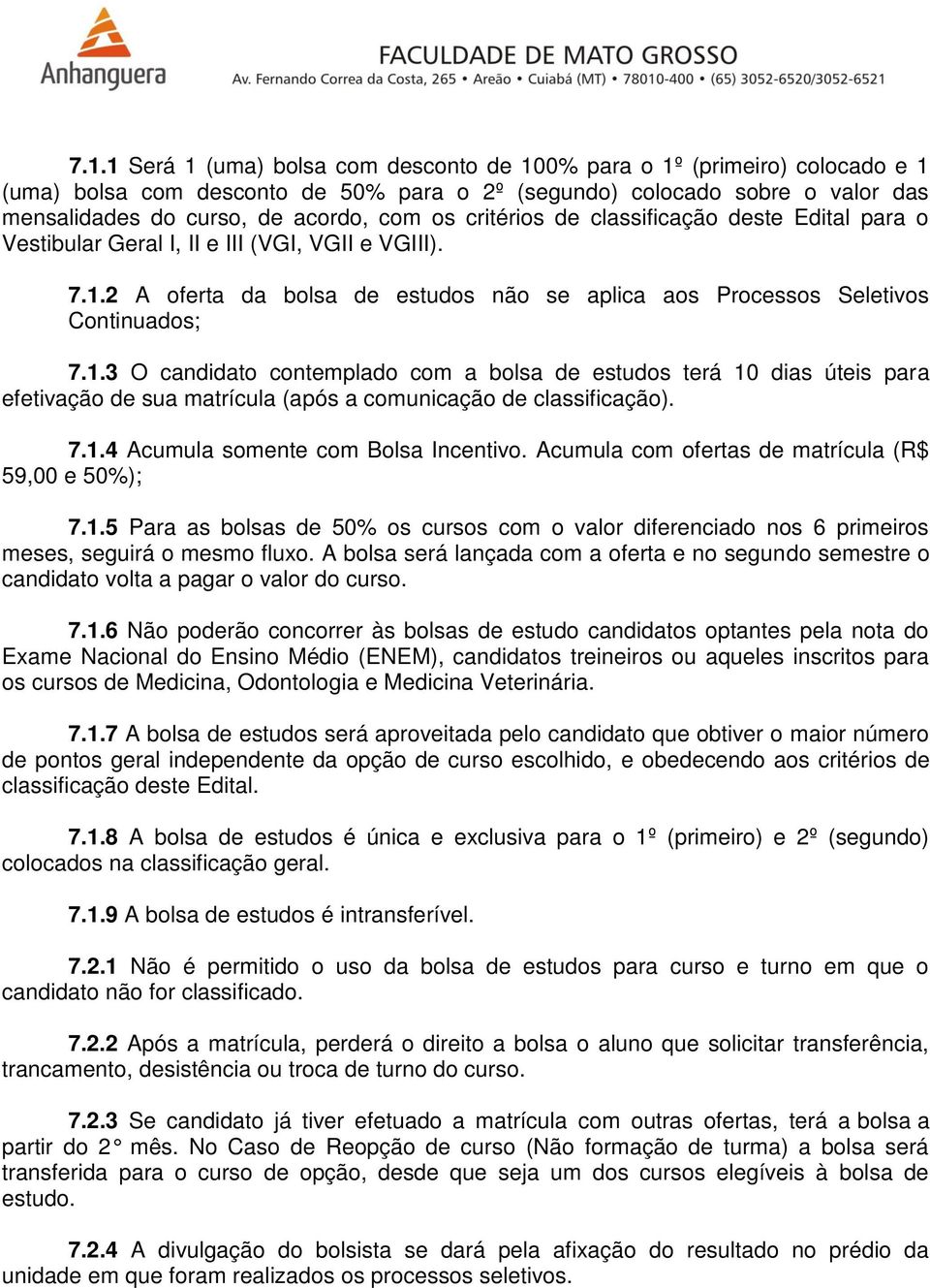 2 A oferta da bolsa de estudos não se aplica aos Processos Seletivos Continuados; 7.1.