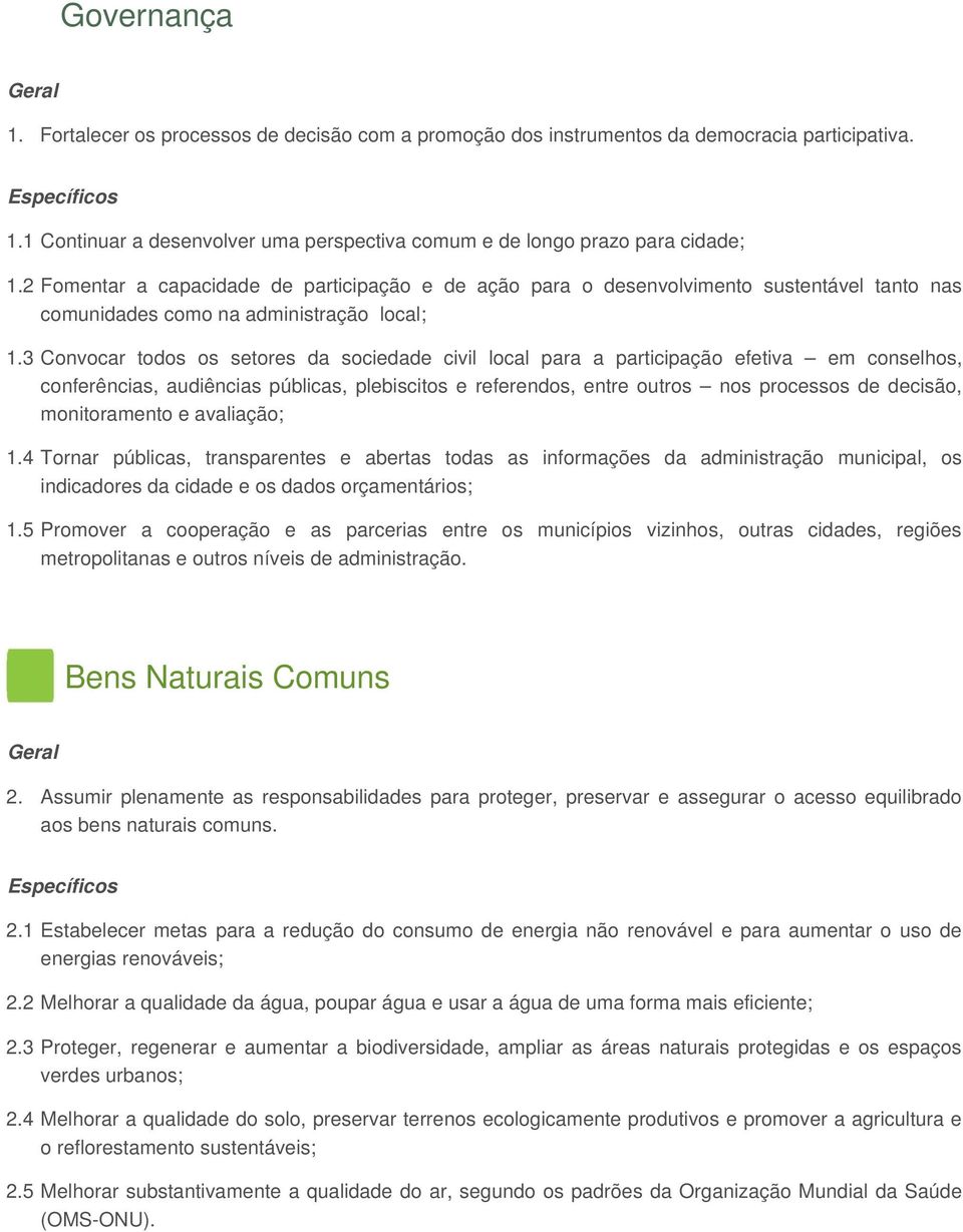 2 Fomentar a capacidade de participação e de ação para o desenvolvimento sustentável tanto nas comunidades como na administração local; 1.